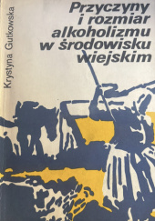 Okładka książki Przyczyny i rozmiar alkoholizmu w środowisku wiejskim Krystyna Gutkowska