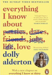 Okładka książki Everything I Know About Love: Now a Major BBC One Series Dolly Alderton