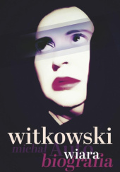 Okładka książki Wiara. Autobiografia Michał Witkowski