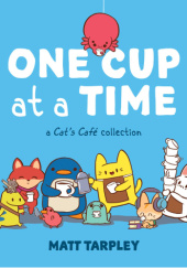 Okładka książki One Cup at a Time: A Cat's Café Collection Matt Tarpley