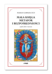 Okładka książki Mała księga metafor i bezpośredniości czyli „Liber viarum” Marian Zawada OCD