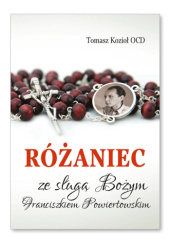 Okładka książki Różaniec ze sługą Bożym Franciszkiem Powiertowskim Tomasz Kozioł OCD
