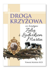 Okładka książki Droga krzyżowa ze świętymi Zelią i Ludwikiem Martin Tomasz Kozioł OCD