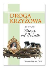 Okładka książki Droga krzyżowa ze Świętą Teresą od Jezusa Tomasz Kozioł OCD