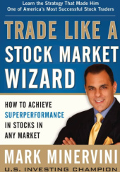 Okładka książki Trade Like a Stock Market Wizard: How to Achieve Super Performance in Stocks in Any Market Mark Minervini