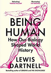 Okładka książki Being Human: How our biology shaped world history Lewis Dartnell