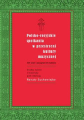 Okładka książki Polsko-rosyjskie spotkania w przestrzeni kultury muzycznej. XIX wiek i początek XX stulecia Renata Suchowiejko