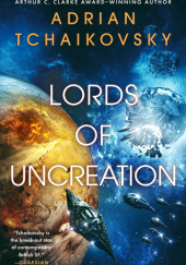Okładka książki Lords of Uncreation Adrian Tchaikovsky