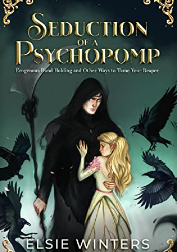 Seduction of a Psychopomp: Erogenous Hand Holding and Other Ways to Tame your Reaper