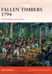Okładka książki Fallen Timbers 1794. The US Army’s first victory John F. Winkler