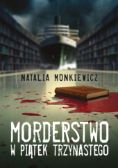 Okładka książki Morderstwo w piątek trzynastego Natalia Monkiewicz