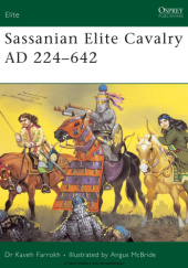 Okładka książki Sassanian Elite Cavalry AD 224–642 Kaveh Farrokh