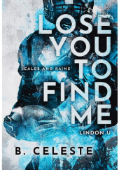 Okładka książki Lose You to Find Me B. Celeste