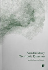 Okładka książki Po stronie Kanaanu Sebastian Barry