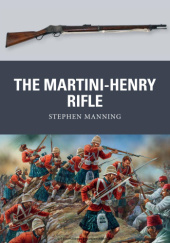 Okładka książki The Martini-Henry Rifle Stephen Manning
