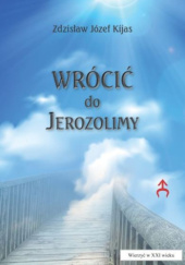 Okładka książki Wrócić do Jerozolimy Zdzisław Józef Kijas OFMConv