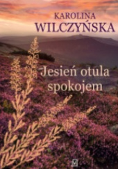 Okładka książki Jesień otula spokojem Karolina Wilczyńska