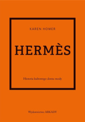 Okładka książki Hermès. Historia kultowego domu mody Karen Homer