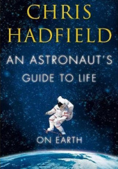Okładka książki An Astronaut's Guide to Life on Earth Chris Hadfield