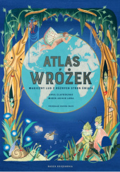 Okładka książki Atlas wróżek. Magiczny lud z różnych stron świata Anna Claybourne, Miren Asiain Lora