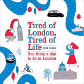 Okładka książki Tired of London, Tired of Life: One Thing A Day To Do in London Tom Jones