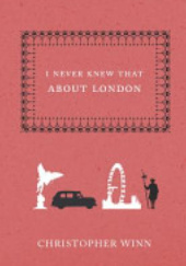 Okładka książki I Never Knew That About London Christopher Winn
