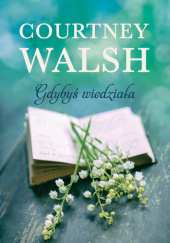 Okładka książki Gdybyś wiedziała Courtney Walsh