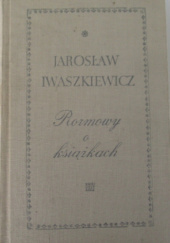 Okładka książki Rozmowy o książkach Jarosław Iwaszkiewicz