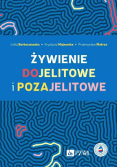 Okładka książki Żywienie dojelitowe i pozajelitowe Lidia Bartoszewska, Krystyna Majewska, Przemysław Matras