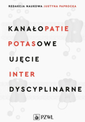 Okładka książki Kanałopatie potasowe. Ujęcie interdyscyplinarne Justyna Paprocka