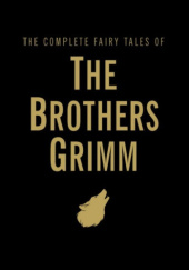 Okładka książki The Complete Fairy Tales of The Brothers Grimm Jacob Grimm, Wilhelm Grimm