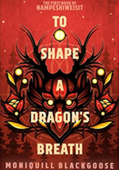 Okładka książki To Shape a Dragon's Breath Moniquill Blackgoose