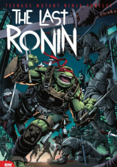 Okładka książki Teenage Mutant Ninja Turtles: The Last Ronin #2 Kevin Eastman, Esau Escorza, Isaac Escorza, Peter Laird, Tom Waltz