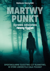 Okładka książki Martwy punkt. Sprawa zabójstwa Iwony Cygan Mateusz Baczyński