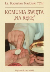 Okładka książki Komunia Święta "na rękę" Bogusław Nadolski Tchr