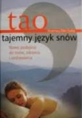 Okładka książki Tao - tajemny język snów : nowe podejście do snów, zdrowia i uzdrawiania Rosemary Ellen Guiley