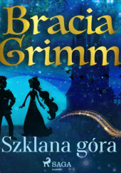 Okładka książki Szklana góra Jacob Grimm, Wilhelm Grimm