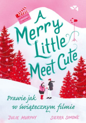 Okładka książki A Merry Little Meet Cute. Prawie jak w świątecznym filmie Julie Murphy, Sierra Simone