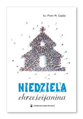 Okładka książki Niedziela chrześcijanina Piotr Mieczysław Gajda