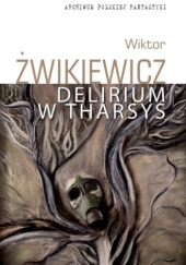 Okładka książki Delirium w Tharsys Wiktor Żwikiewicz