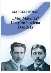 Okładka książki "Mój Maleńki". Listy do Luciena Daudeta Marcel Proust