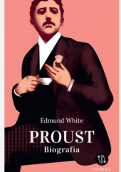 Okładka książki Proust. Biografia Edmund White