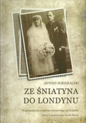 Okładka książki Ze Śniatyna do Londynu wspomnienia wojenne kresowego policjanta Antoni Sobieralski