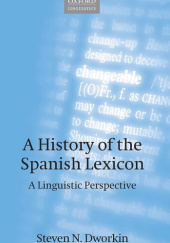Okładka książki A History of the Spanish Lexicon: A Linguistic Perspective Steven Dworkin