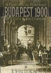 Okładka książki Budapest 1900. A Historical Portrait of a City and its Culture John Lukacs