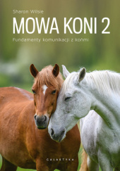 Okładka książki Mowa koni 2. Fundamenty komunikacji z końmi Sharon Wilsie