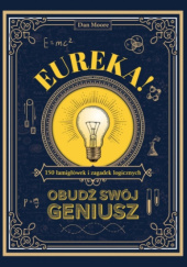 Okładka książki Eureka! Obudź swój geniusz. 150 łamigłówek i zagadek logicznych Dan Moore