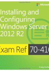 Okładka książki Exam Ref 70-410 Installing and Configuring Windows Server 2012 R2 (MCSA) 1st Edition Craig Zacker