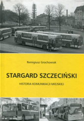 Okładka książki Stargard Szczeciński. Historia komunikacji miejskiej Remigiusz Grochowiak