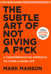 Okładka książki The Subtle Art of Not Giving a F*ck. A Counterintuitive Approach to Living a Good Life Mark Manson